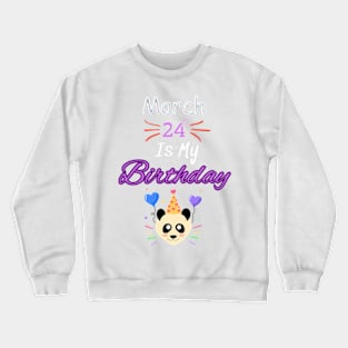 March 24 st is my birthday Crewneck Sweatshirt